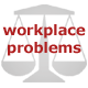 Are you experiencing problems in your workplace?